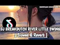Download Lagu DJ BREAKDUTCH RIVER LITTLE SWING ( Slowed \u0026 Reverb )