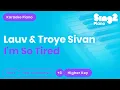 Lauv, Troye Sivan - i'm so tired… (Higher Key) Piano Karaoke