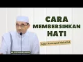 Download Lagu Cara Membersihkan Hati Untuk Mencapai Makrifat ll Kh. Muhammad Bakhiet