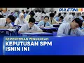 KEMENTERIAN PENDIDIKAN Tarikh Keputusan SPM 2025 Diumum Isnin Ini