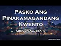 Pasko Ang Pinakamagandang Kwento - ABS CBN Christmas Special ID 2023 (Lyric Video)