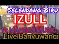 Lagu IZULL Viral Lagi || Selendang Biru ft MAHESA MUSIC - Live Banyuwangi #trending