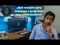 Que necesito para comenzar a programar microcontroladores