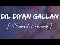 Dil diyan gallan [ Slowed + reverb ] - Lofi remix - Atif aslam || Wild waves 🖤