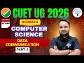 CUET UG 2026 DATA COMMUNICATION COMPUTER SCIENCE PART 03 COMMUNICATION