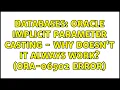 Databases Oracle implicit parameter casting - why doesn t it always work ORA-06502 error