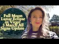 FULL MOON LUNAR ECLIPSE In VIRGO 3 March All Signs Update Will Letting Go Fix it All
