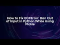How to Fix EOFError Ran Out of Input in Python While Using Pickle