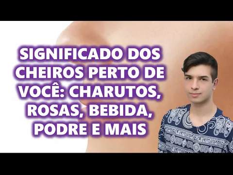 Download MP3 SIGNIFICADO DOS CHEIROS QUE VOCÊ SENTE DO NADA - Charuto, Rosas, Bebida, Podre, Enxofre, etc.