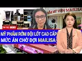 Lagu Mailisa đối mặt ÁN CHUNG THÂN? Tội Buôn lậu, Lừa dối khách hàng | Thu lợi hàng nghìn tỷ