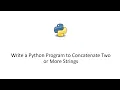 Write a Python Program to Concatenate Two or More Strings