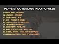 Lagu PLAYLIST COVER MIX ||| Bunga Maaf, Teruntuk Mia, Bunga Abadi...