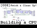 008 Fetch Clean Up - Building a CPU From Scratch