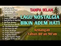 Lagu VIRALL!!!! LAGU NOSTALGIA INDONESIA TAHUN 80an 90an ||  TANPA IKLAN