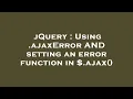 jQuery Using ajaxError AND setting an error function in ajax