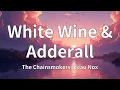 The Chainsmokers, Beau Nox - White Wine & Adderall (Lyrics)