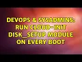 DevOps SysAdmins run cloud-init disk - setup module on every boot