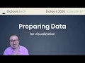 Datavis 2020 Episode 12 - Preparing Data for Visualization