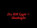 Dry Kill Logic-Goodnight (Lyrics In Description)