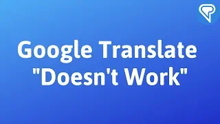 Google Translate "Doesn't Work"