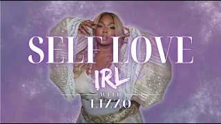 SELF LOVE IRL W/ LIZZO