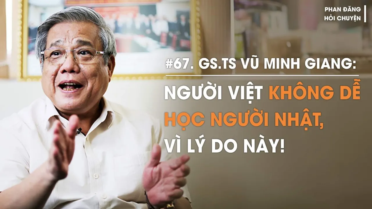 Outline Video GS.TS Vũ Minh Giang: Người Việt không dễ học người Nhật, vì lý do này! | Diễn Giả Phan Đăng