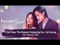 Download Lagu OST PARALLEL LOVE | DAI YUTONG - I CAN'T BEAR THE MOMENT PASSING BY YOU [LYRICS HAN+PIN+ENG]