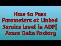 16 Parameters in ADF Passing Parameters at Linked Service Level