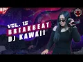 Lagu DJ KAWAII LIVE SET BREAKBEAT VOL. 15