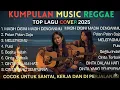 Top Hits Spotify Indonesia 2025 Full Album Reggae 🎧🔥 Kumpulan Musik Cover SKA REGGAE Terbaru 2025!