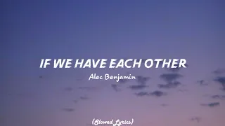 Alec Benjamin If We Have Each Other Slowed Lyrics Thankful For My Sister Even Though Sometimes 