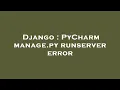 Django PyCharm manage py runserver error
