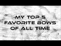 My Top 5 Favorite Bows of All Time