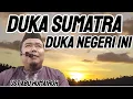 DUKA SUMATRA DUKA NEGERI INI !!!