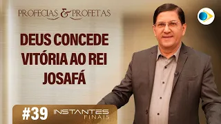 #39 Deus Concede Vitória ao Rei Josafá | Instantes Finais