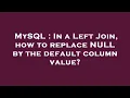 MySQL In a Left Join how to replace NULL by the default column value