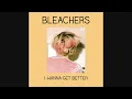 Bleachers - I Wanna Get Better (Official Audio)