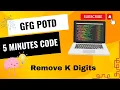 Remove K Digits GFG POTD GeeksForGeeks Problem of the day Easy and Crisp