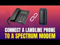 How to Connect a Landline Phone to a Spectrum Modem 2026