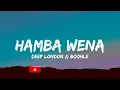 Deep London ft. Boohle - Hamba Wena (Lyrics)