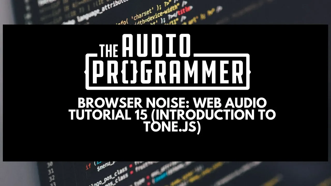 Browser Noise: Web Audio Tutorial 15 (Introduction to Tone.js)
