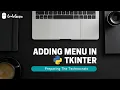 Best Python Tutorial in Hindi Adding Menu int tkinter Tutorial 48 - for beginners CodeGuru