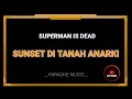 Download Lagu Sunset Ditanah Anarki - Superman Is Dead (KARAOKE VERSION) 