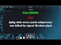 KALI FIX dpkg-deb error paste subprocess was killed by signal Broken pipe