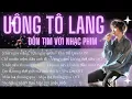 Download Lagu 🎵 Uông Tô Lang - Tuyển Tập Nhạc Phim|Như Ngày Nắng, Chỉ Muốn Trộm Giấu Anh, Em Ở Thế Giới Anh Thích🎶