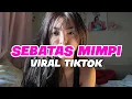 Download Lagu DJ SEBATAS MIMPI REMIX VIRAL TIKTOK TERBARU