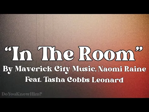 Download MP3 “In The Room” | by Maverick City Music, Naomi Raine, Feat. Tasha Cobbs Leonard | Lyrics