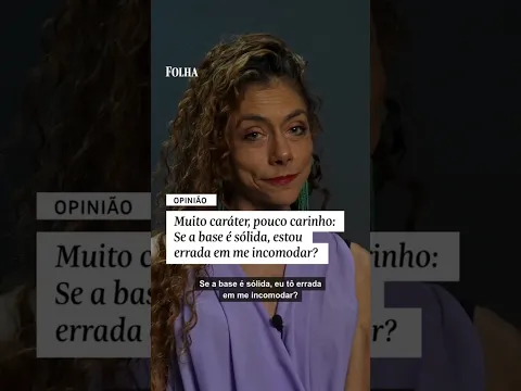 Carol Tilkian | Muito caráter, pouco carinho: Se a base é sólida, estou errada em me incomodar?