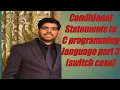 Conditional Statements in C part3 Switch case