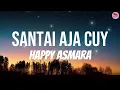 Happy Asmara - Santai Aja Cuy ( Lirik Lagu )